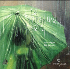 Le parapluie vert - Yun Dong-jae ; Kim Jae-Hong ; Moreau Michèle