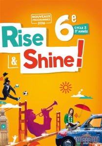 Anglais 6e Rise and Shine. Cycle 3 3e année, Livre de l'élève, Edition 2016 - Martin-Cocher Odile ; Plays Sophie ; Meyer Michèle