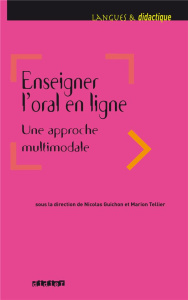 Enseigner l'oral en ligne. Une approche multimodale - Guichon Nicolas ; Tellier Marion