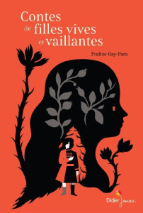 Vives & vaillantes. Sept héroïnes de contes - Gay-Para Praline ; Boutin Anne-Lise ; Murcier Céli