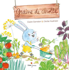 Graine de carotte - Garralon Claire ; Hudrisier Cécile