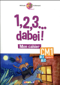 Allemand CM1 Cycle 3 A1.1 A1.2 1, 2, 3... dabei ! Cahier de l'élève, Edition 2018 - Goullier Francis ; Halberstadt Wolf ; Marchal Anit