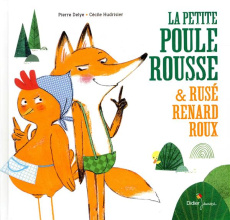 La petite poule rousse et rusé renard roux - Delye Pierre ; Hudrisier Cécile