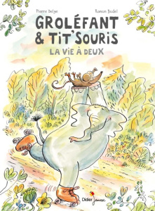 Groléfant et Tit'Souris Tome 2 : La vie à deux - Delye Pierre ; Badel Ronan