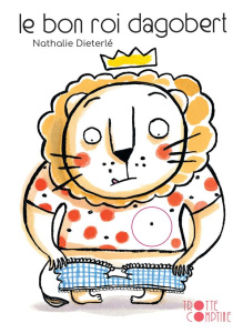 Le bon roi Dagobert - Dieterlé Nathalie