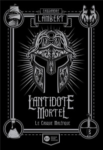 L'antidote mortel Tome 2 : Le casque maléfique - Lambert Cassandre ; Barthélémy Germain
