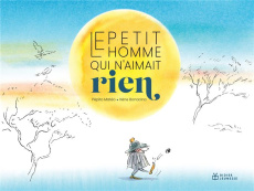 Le petit homme qui n'aimait rien - Matéo Pépito ; Bonacina Irène