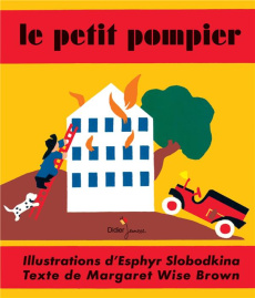 Le petit pompier - Wise Brown Margaret ; Slobodkina Esphyr ; Moreau M