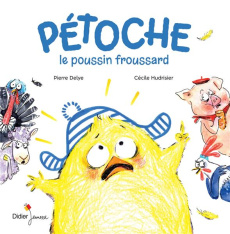 Pétoche, le poussin froussard - Delye Pierre ; Hudrisier Cécile
