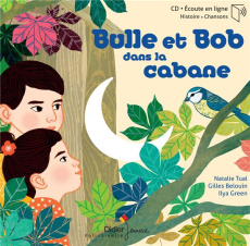 Bulle et Bob : Bulle et Bob dans la cabane. Avec 1 CD audio - Tual Natalie ; Beloin Gilles ; Green Ilya ; Bourjo