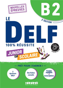 Le DELF junior et scolaire B2. 2e édition - Dupleix Dorothée ; Girardeau Bruno ; Rabin Marie