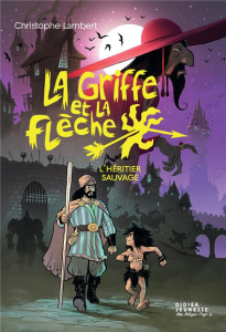 La griffe et la flèche Tome 1 : L'héritier sauvage - Lambert Christophe ; Sacré Florent