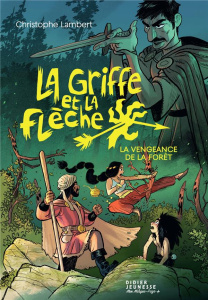 La griffe et la flèche Tome 2 : La vengeance de la forêt - Lambert Christophe ; Sacré Florent