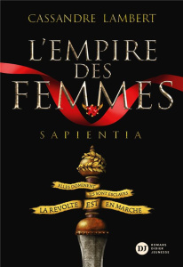 L'Empire des Femmes Tome 1 : Sapientia - Lambert Cassandre ; Carré Elisa