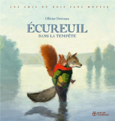 Les amis du Bois sans mousse : Ecureuil dans la tempête - Desvaux Olivier