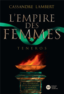 L'Empire des Femmes Tome 2 : Teneros - Lambert Cassandre ; Carré Elisa