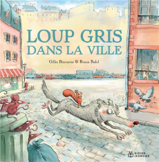 Loup Gris : Loup gris dans la ville - Bizouerne Gilles ; Badel Ronan