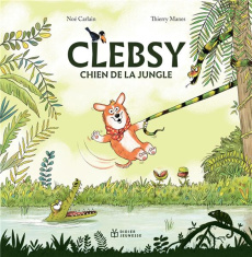 Clebsy chien de la jungle - Carlain Noé ; Manès Thierry