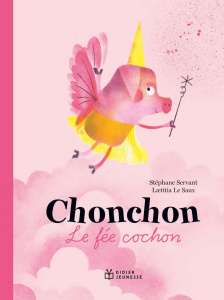 Chonchon, le fée cochon - Servant Stéphane ; Le Saux Laëtitia
