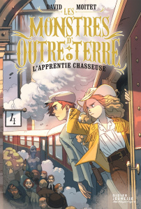 Les monstres d'Outre-Terre Tome 1 : L'apprentie-chasseuse - Moitet David ; Dicataldo Carlotta