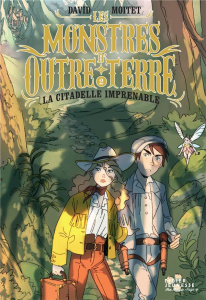 Les monstres d'Outre-Terre Tome 2 : La citadelle imprenable - Moitet David ; Dicataldo Carlotta