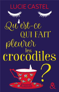 Qu'est-ce qui fait pleurer les crocodiles ? - Castel Lucie