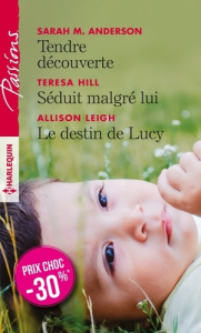Tendre découverte %3B Séduit malgré lui %3B Le destin de Lucy - Anderson Sarah-M - Hill Teresa - Leigh Allison - A