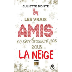 Les vrais amis ne s'embrassent pas sous la neige - Bonte Juliette