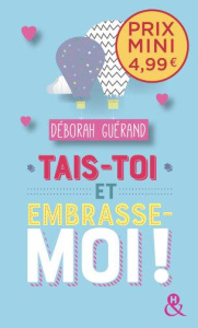 Tais-toi et embrasse-moi ! - Guérand Deborah