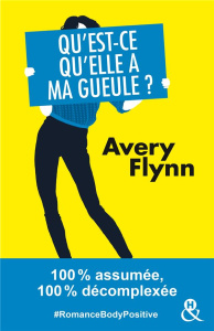 Qu'est-ce qu'elle a ma gueule ? - Flynn Avery ; Morelli Angéla