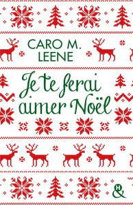 Je te ferai aimer Noël ! - Leene Caro M.