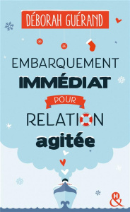 Embarquement immédiat pour relation agitée - Guérand Déborah