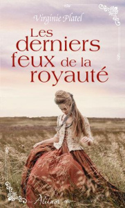Les derniers feux de la royauté - Platel Virginie