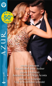 Un serment pour Amber %3B Amoureuse de Diego Acosta %3B Une si troublante intimité - Graham Lynne - Stephens Susan - Conder Michelle