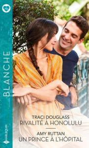 Rivalité à Honolulu ; Un prince à l'hôpital - Douglass Traci ; Ruttan Amy