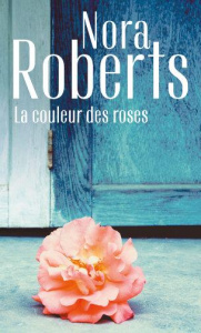 La couleur des roses - Roberts Nora ; Charlès Eveline