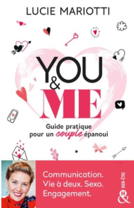 You & Me. Guide pratique pour un couple épanoui - Mariotti Lucie