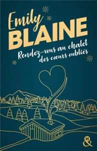 RENDEZ-VOUS AU CHALET DES COEURS OUBLIES - Blaine Emily