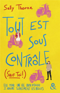 TOUT EST SOUS CONTROLE (SAUF TOI !) - Thorne Sally ; Sophie A. H.