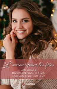 L'amour pour les fêtes. Noël magique ; Tendres retrouvailles à Noël ; Pour Noël, pour toute la vie - Fielding Liz ; Roberts Alison ; Anderson Caroline