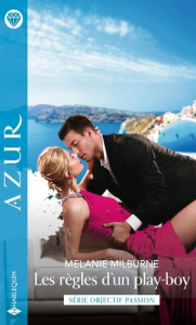 Objectif Passion Tome 2 : Les règles d'un play-boy - Milburne Melanie