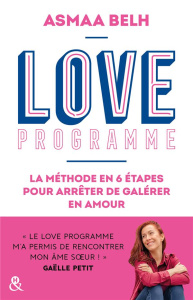 Love Programme. La méthode en 6 étapes pour arrêter de galérer en amour - Belh Asmaa