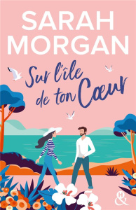 Sur l'île de ton coeur - Morgan Sarah ; Berthet Catherine