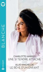 Une si tendre attache ; Le rêve d'un enfant - Hawkes Charlotte ; Kincheloe Allie