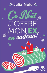 Ce Noël, j'offre mon ex en cadeau ! - Nole Julia