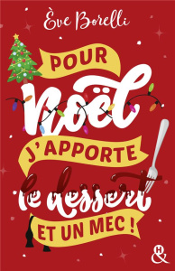 Pour Noël, j'apporte le dessert (et un mec !) - Borelli Eve