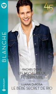Un mystérieux vétérinaire ; Le bébé secret de Rio - Dove Rachel ; Darosa Luana