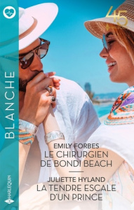 Le chirurgien de Bondi Beach ; La tendre escale d'un prince - Forbes Emily ; Hyland Juliette