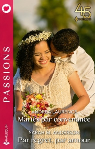 Mariés par convenance ; Par regret, par amour - Laurence Andrea ; Anderson Sarah-M ; Levet Muriel