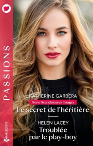 Scandaleuses images Tome 2 : Le secret de l'héritière ; Troublée par le play-boy - Garbera Katherine ; Lacey Helen ; Levet Muriel ; J